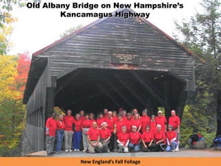 Old Albany Bridge on New Hampshire’s
Kancamagus Highway
New England’s Fall Foliage
 