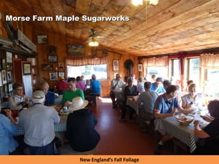 New England’s Fall Foliage
Morse Farm Maple Sugarworks
 