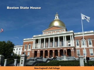 New England’s Fall Foliage
Boston State House
 