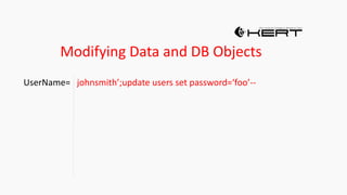 Modifying Data and DB Objects
UserName= johnsmith’;update users set password=‘foo’--
 