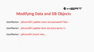 Modifying Data and DB Objects
UserName= johnsmith’;update users set password=‘foo’--
UserName= johnsmith’;update item set price=price-1--
UserName= johnsmith’;insert into….
 