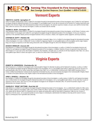`



TIMO OTHY E. AUST - Springfiel VT
                       TIN               ld,
Senior Fire Analyst Timo Austin is both a Certified Fire In
      r                 othy             h                nvestigator through the Internationa Association of A
                                                                                               al               Arson Investigators and a Certified F and Explosion
                                                                                                                                   s                Fire
Investigator through the National Associat of Fire Investigators. A court-qu
                                         tion                               ualified expert, he was also an instru
                                                                                                                 uctor for the Verm Fire Training C
                                                                                                                                  mont               Council and a pas
                                                                                                                                                                     st
preside of the Vermont Chapter of the In
      ent                                nternational Assoc
                                                          ciation of Arson Inv
                                                                             vestigators. His exxtensive experienc includes a 26-y career with th Vermont State
                                                                                                                 ce                year             he
Police, where he served as a fire and arso investigator, as well as an assista state fire mars
      ,                                  on               s                  ant               shal.

THOM   MAS A. BUSH - Farmington NH
                       H                 n,
Chief AAutomotive Analys Thomas Bush is a Certified Fire In
                        st                s                  nvestigator throug the Internationa Association of A
                                                                              gh               al                Arson Investigators an ASE Master Technician, and a
                                                                                                                                    s,
Certifie Vehicle Fire Inv
       ed               vestigator and Cerrtified Fire and Explosion Investigato through the Nattional Association of Fire Investigators. He has over 2 years of
                                                                               or                                                                     20
experieence in the automotive industry and has investigated hundreds of fires to structures, veh
                                         d                                                     hicles, farm equipm
                                                                                                                 ment, lumber equip  pment, and heavy machinery.
                                                                                                                                                     y

STEP  PHEN W. DUFF - Pittsfield, MA
                        FY                ,
Stephe Duffy holds an associate's degree in fire science fr Berkshire Com
      en                                                    rom               mmunity College. He is a Certified F Investigator th
                                                                                                                     Fire              hrough the Interna ational Association
                                                                                                                                                                            n
of Arso Investigators. He is also a Certified EMT–A and a Certified Fire Apparatus Engineer. A court-qualified w
      on               H                                                                                            witness in fire inve
                                                                                                                                       estigation and fire origin, Stephen
brings over 30 years of experience to the field, having achie
                        e                                   eved the ranks of firefighter through fire chief at the P
                                                                              f                                     Pittsfield Fire Depa
                                                                                                                                       artment.

DAVI M. WHEELE - Concord, NH
       ID                ER
David W Wheeler is a Certified Fire Investiga through the In
                                             ator             nternational Assocciation of Arson Inv
                                                                                                   vestigators, as we as a Certified Fiire Investigation In
                                                                                                                    ell                                   nstructor and
Certifie Fire and Explos Investigator th
       ed                 sion                hrough the Nation Association of Fire Investigators.. In addition, David has 30 years of experience in law enforcement,
                                                              nal                                                    d                                   w
which includes an 11-ye span as the chief of police in Hop
                         ear                                   pkinton, New Ham mpshire, and eight years as a detect for the New H
                                                                                                                     tive            Hampshire State Police. He is also a
court-qqualified expert wit
                          tness in district an superior courts, as well as the Un
                                             nd                ,                nited States Feder District Court.
                                                                                                   ral




ROBE  ERT W. HEND       DERSON - Cha      arlottesville, VA
Robert Henderson is a Certified Fire Inves
      t                  C                                   mmonwealth of Virginia Fire Marsha Academy and the National Fire Academy, as well as a Certified
                                           stigator by the Com                                    al’s
Fire an Explosion Inves
      nd                 stigator through th National Associiation of Fire Inves
                                           he                                  stigators. He is a c
                                                                                                  court-qualified exp witness. Robe has served ove 30 years as a
                                                                                                                    pert            ert           er
profess
      sional police office for the Fairfax County Police and Virginia State Police. He is a Certiffied Bomb Technic by the FBI/US ARMY Hazardous Devices
                         er                C                                                                        cian            S
School, Certified Hazard Materials Technician by the Depar
                         d                                   rtment of Homelan Security, and a licensed private iinvestigator in the Commonwealth o Virginia. Robert
                                                                               nd                                                                 of
      ember of the board of directors of th Virginia Chapte of the Internation Association off Arson Investigato
is a me                  d                 he               er                 nal                                  ors.

ARNO J. RANDALL - Hampton, VA
      O                  L
Arno R
     Randall is a Certifie Fire Investigato through the Inte
                         ed                or               ernational Associa                  estigators, as well as being a Certifie Fire and Explosion Investigator
                                                                              ation of Arson Inve                                     ed
and a C
      Certified Vehicle Fire Investigator th
                         F                 hrough the Nationa Association of Fire Investigators. He is a court-qua
                                                             al               F                                   alified expert witne He has more t
                                                                                                                                     ess.             than 15 years of
experie
      ence in the fire service. Arno serves as a fire and exp
                                           s                plosion investigato for the Hampton Fire Marshal's Of
                                                                              or                n                   ffice. He earned h bachelor's degr in Fire
                                                                                                                                     his              ree
Administration from Ham mpton University.

CHAR   RLES E. “EDD      DIE” BOTTOMS - Rural Hall, NC        ,
Eddie Bottoms is a Certiified Fire and Expllosion Investigator through the Natio Association o Fire Investigator He is a certifie North Carolina Fire Officer and a
                                                              r                onal              of                rs.              ed
North CCarolina Certified Fire Investigator. Eddie is also a No Carolina Fire Officer I and II Ins
                                                              orth                               structor and North Carolina Fire Ser
                                                                                                                                    rvice Instructor II. Currently, Eddie is
                                                                                                                                                                           s
a fire c
       captain with the Winston-Salem Fire Department and a fire captain and training officer wiith the Rural Hall F Department. E
                        W                  e                                                                       Fire             Eddie has over 24 years of
                                                                                                                                                        4
experieence in the fire service. He received his bachelor of science degree in criminal justice ad
                                                              s                                  dministration from Bellevue Univers and his master of science
                                                                                                                  m                 sity                 r
degree in criminal justice from Fayetteville State University.
       e                  e                 e




                                                                                    14
Revis July 2012
    sed
 
