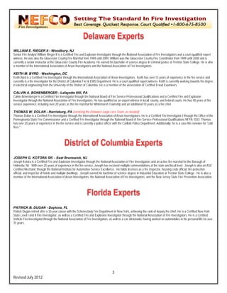 `




WILL LIAM E. RIEGE II - Woodbu NJ
                       ER                ury,
Senior Fire Analyst Willia Rieger II is a Certified Fire and Explosion Investig
      r                  am               C                                   gator through the N
                                                                                                National Associatiion of Fire Investig
                                                                                                                                     gators and a court
                                                                                                                                                      t-qualified expert
witness He was also the Gloucester Coun Fire Marshal fr 1989 until 200 William was th Gloucester Cou Fire Coordina from 1989 unt 2008 and is
       s.               e                 nty                rom              09.              he                unty               ator              til
current a senior instruc at the Glouces County Fire Academy. He earned his bachelor off science degree iin criminal justice at Trenton State C
       tly              ctor              ster              A                                                                                         College. He is alsoo
a mem of the Interna
     mber              ational Association of Arson Investigators and the National Association of Fire Investigato
                                                                                                                 ors.

KEITH M. BYRD - Washington, DC
     TH                  W                 D
Keith B is a Certified Fire Investigator through the Interna
      Byrd                                  t                  ational Association of Arson Investig
                                                                                                   gators. Keith has over 13 years of experience in the fire service and
                                                                                                                     s
current is a fire investig
       tly               gator for the District of Columbia Fir & EMS Departm
                                                               re               ment. He is a courtt-qualified expert w
                                                                                                                      witness. Keith is c
                                                                                                                                        currently working t
                                                                                                                                                          towards his degree
                                                                                                                                                                           e
in elec
      ctrical engineering from the University of the District of Columbia. He is a member of the A
                                                                f                                  Association of Ce rtified Fraud Exam miners.

CALV A. BONEN
      VIN              NBERGER - La      afayette Hill, PAP
Calvin Bonenberger is a Certified Fire Inve
                                          estigator through the National Board of Fire Service P
                                                            t                d                 Professional Qualiifications and a Ce
                                                                                                                                   ertified Fire and Explosion
Investigator through the National Associat of Fire Investigators. He has qu
                                          tion                              ualified as an expe witness in locall, county, and fede courts. He has 40 years of fire
                                                                                               ert                                 eral               s
service experience, inclu
      e                 uding over 20 years as the fire mars for Whitemars Township and a additional 10 y
                                                           shal              sh                an              years as a fire chieef.

THOM    MAS W. DOLA - Harrisbur PA (servicing the Delaware Lar Loss Team, as needed)
                          AN                 rg,                                   rge                 s
Thoma Dolan is a Certiified Fire Investiga through the In
        as                                    ator              nternational Assoc ciation of Arson Invvestigators. He is a Certified Fire Inv
                                                                                                                                             vestigator I throug the Office of the
                                                                                                                                                               gh                e
Pennsy   ylvania State Fire Commissioner an a Certified Fire Investigator throu the National B
                                              nd                                   ugh                Board of Fire Service Professional Q  Qualifications NFPA 1033. Thomas
                                                                                                                                                                A
has ov 20 years of exp
       ver                 perience in the fire service and is cu
                                              e                 urrently a police offficer with the Carllisle Police Depart
                                                                                                                          tment. Additionally he is a case file reviewer for "cold
                                                                                                                                             y,                                  d
fires."




JOSE   EPH G. KOTOR SR. - East Brunswick, NJ
                          RA                                  N
Joseph Kotora is a Certified Fire and Expllosion Investigator through the Natio Association o Fire Investigator and an active fire marshal for the Borough of
       h                                                       r                  onal              of                rs                                  e
Helmetta, NJ. With over 25 years of expe
                          r                erience in the fire service, Joseph ha received multip commendations at the state and local level. Josep is also an ASE
                                                               s                  as               ple                                                     ph
Certifie Mechanic throu the National In
       ed                ugh                nstitute for Automo Service Exce
                                                               otive              ellence. He holds licenses as a fire inspector, housin code official, fire protection
                                                                                                                                       ng                  e
official, and inspector of hotels and multiple dwellings. Jose earned his bachelor of science degree in Industriial Education at Tr
                                                               eph                                                                      renton State Colleege. He is also a
membe of the Internatio Association of Arson Investigat
        er               onal              o                   tors, the National Association of Fire Investigators, an the New Jersey State Fire Prevention Association.
                                                                                  A                 e                 nd               y




PATR  RICK B. DUGA - Daytona, FL
                        AN
Patrick Dugan retired aft a 33-year career with the Schenectady Fire Depar
      k                   ter                                                   rtment in New Yor achieving the ra of deputy fire chief. He is a Cer
                                                                                                   rk,            rank                                 rtified New York
State L
      Level I and II Fire Investigator, as well as a Certified Fire and Explosion Investigator throu the National A
                                           w                   F                n                   ugh            Association of Fire Investigators. He is a Certified
                                                                                                                                     e                 e
Vehicle Fire Investigator through the Natio Association of Fire Investigator as well as a ca r aficionado, havin worked on auto
       e                 r                  onal              o                 rs,                                ng                omobiles in his personal life for over
                                                                                                                                                                          r
35 yeaars.




                                                                                        3
Revis July 2012
    sed
 