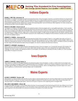 `




DANI   IEL J. MELTON - Rochester IN
                          N               r,
Daniel Melton is a Certif Fire Investigat through the International Associa
                         fied              tor                                 ation of Arson Inve estigators. Daniel has served with the Rochester Fire Department for
                                                                                                                                                       e
over 20 years as a firefig
       0                 ghter, an assistant chief, and an investigator and was most recently pro
                                           t                                  s                    omoted to lieutena He has receiv several awards for his service
                                                                                                                     ant.            ved               s
with the Rochester Fire Department. In ad ddition, Daniel has served as a volun
                                                             s                 nteer firefighter fo r the Rochester F Department, a reserve deputy fo the Fulton
                                                                                                                    Fire                               or
County Sheriff's Departm
       y                 ment, and also volunteered as a me  ember of the Speciial Operations Tea for the Roches Police Department. He is also a member of the
                                                                                                   am                ster
Interna
      ational Association of Arson Investig
                         n                 gators, Indiana Chhapter.

SCOT A. DILLMAN - French Lic IN
       TT                                   ck,
Scott D
      Dillman is a Certified Fire Investigato through the Inte
                                             or                ernational Associaation of Arson Inveestigators and is a court-qualified ex
                                                                                                                                         xpert witness. Sco is currently a
                                                                                                                                                          ott
police officer for the Pao Police Department and previously held the title of Assistant Chief of Police/K-9 Handle for the French L Police Department. Prior to that
                         oli                                   y                 A                                    er                 Lick                                t,
he was a fire investigato for the Indiana State Fire Marshal's Office. Scott ha over 20 years o experience in the fire service field, having served in the Mishawaka
       s                 or                 S                                    as                of                  e                                  n
Fire Deepartment as a fireefighter, lieutenant, captain, and as a fire/arson lead investigator. He ho a private inve
                                                                                  i                 olds              estigator's license and a plumber coontractor's license
in the s
       state of Indiana, in addition to sever certifications issued by the state of Indiana Board of Firefighting Per
                          n                 ral                                                                        rsonnel Standards & Education and the International
                                                                                                                                         s                d
Fire Seervice Accreditatio Congress.
                          on

ROBE    ERT C. CABRA - Cincinna OH
                           AL               ati,
Robert Cabral is a Certif Fire Investigat through the Int
        t                  fied               tor               ternational Association of Arson Inv
                                                                                                   vestigators. Robert is a court-qualifie expert with ove 20 years of
                                                                                                                      t                  ed                er
experie ence in the fire service. He has been a lieutenant with the Union Towns Fire Departm for over 10 ye
                                                                h                ship              ment              ears. In addition to being a firefighter, Robert is also a
                                                                                                                                        o
certifie Fire Safety Insp
       ed                                                       uctor, Paramedic, and EMS Instructtor in the state of O
                          pection Instructor, Fire Service Instru                                                     Ohio. Robert is cu urrently the second vice president fo
                                                                                                                                                            d                 or
the Oh Chapter of the International Asso
       hio                                   ociation of Arson Investigators. He is also the co-direc of the Ohio Ar
                                                                                  s                 ctor              rson School, Inc.

ROBE  ERT P. LERGN        NER - Kankak       kee, IL
Robert Lergner is a Cert
      t                   tified Fire Investiga through the In
                                              ator           nternational Assoc
                                                                              ciation of Arson Inv
                                                                                                 vestigators. He is currently shift com
                                                                                                                                      mmander of the K
                                                                                                                                                     Kankakee Fire
Departtment and has bee in the fire service for over 25 yea Robert holds a bachelor’s degre in fire service m
                          en                                 ars.                                ee               management from Southern Illinois U University,
Carbonndale. He is also a member of the National Associatio of Fire Investigators, the Internattional Fire Marsha Association, the Illinois Fire Chie Association,
                                             N               on                                                   als                 e              efs
and the Illinois Fire Inspe
      e                   ectors Association  n.




JAME A. SAMACK - Sleepy Ho
       ES                                  ollow, IL
James Samack is a Cert
      s                  tified Fire Investigator through the In nternational Assocciation of Arson In
                                                                                                     nvestigators, as we as a Certified V
                                                                                                                       ell              Vehicle Fire Invest tigator and a
Certifie Fire and Explos Investigator th
       ed               sion                 hrough the Nation Association of Fire Investigators.. James has over 30 years of exper
                                                               nal                                                                      rience in the fire se
                                                                                                                                                            ervice. He is a fire
                                                                                                                                                                               e
investig
       gator with the Pala
                         atine Fire Departm ment, as well as a Fire Prevention Bureau Inspector. J
                                                                                  B                   James is currently pursuing an asso
                                                                                                                       y                ociate's degree in fire science.
James is qualified as a Certified Instructor I and II by the Illinois State Fire Ma
      s                 C                    r                                     arshal Office.




GLEN C. BOWMA - Gardiner, ME
     NN             AN
Glenn Bowman is an ele
                     ectrical engineer with a bachelor of science degree in electrical enginee
                                       w                  s                                                    versity of Rhode Island. He has held memberships in
                                                                                             ering from the Univ                                                 n
the Ma Association of Engineers, the Electric Council of New England, the National Fire Pro
     aine                              E                                  e                  otection Associatio and the Power Research Association at the
                                                                                                               on,              r
Univer of Maine. A co
     rsity           ourt-qualified expe witness, Glenn has over 40 year of experience in the engineering a fire investigation fields.
                                       ert                                rs                 n                 and

WILL LIAM G. MACO        OMBER - Abbo ME   ott,
Electric Expert William Macomber is a lic
       cal               m                  censed Maine Master Electrician. He was previously the Senior Electric Inspector for th state of Maine for over 25 years.
                                                                               H                                     cal              he                                .
In addiition to being a court-qualified exper witness in the de
                                            rt                etermination of areas of electrical fir origin and caus in District and S
                                                                                                    re              se                Superior Court, Billl has over 53
years o experience in th electrical field. He has also been an instructor at The Institute of Fire Science since 20
       of                 he                                                                       e                004.




                                                                                       5
Revis July 2012
    sed
 