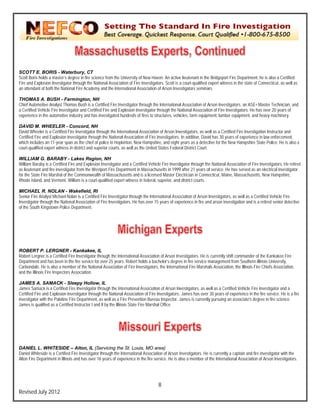 `




SCOT E. BORIS - Waterbury, CT
      TT                                  C
Scott B
      Boris holds a mastter’s degree in fire science from the University of New Haven. An active lieutenant in the Bridgeport Fire D
                                           e                                  w                   e                 e                Department, he is a a Certified
                                                                                                                                                       also
Fire an Explosion Inves
      nd                stigator through th National Associiation of Fire Inves
                                           he                                 stigators. Scott is a court-qualified e
                                                                                                                    expert witness in th state of Conne
                                                                                                                                       he             ecticut, as well as
an atte
      endant of both the National Fire Aca ademy and the Inteernational Associa
                                                                              ation of Arson Inveestigators seminar  rs.

THOM  MAS A. BUSH - Farmington NH
                        H                  n,
Chief A
      Automotive Analys Thomas Bush is a Certified Fire In
                          st                s                 nvestigator throug the Internationa Association of A
                                                                               gh               al                Arson Investigators an ASE® Master Technician, and
                                                                                                                                    s,               r
a Certiified Vehicle Fire Investigator and Certified Fire and Explosion Investiga through the N
                                           C                  E                 ator            National Associatio of Fire Investigators. He has ove 20 years of
                                                                                                                  on                                er
experieence in the automotive industry and has investigated hundreds of fires to structures, veh
                                           d                                                    hicles, farm equipm
                                                                                                                  ment, lumber equippment, and heavy machinery.
                                                                                                                                                    y

DAVI M. WHEELE - Concord, NH
       ID                ER
David W Wheeler is a Certified Fire Investiga through the In
                                             ator             nternational Assocciation of Arson Inv
                                                                                                   vestigators, as we as a Certified Fiire Investigation In
                                                                                                                    ell                                   nstructor and
Certifie Fire and Explos Investigator th
       ed                 sion                hrough the Nation Association of Fire Investigators.. In addition, David has 30 years of experience in law enforcement,
                                                              nal                                                    d                                   w
which includes an 11-ye span as the chief of police in Hop
                         ear                                   pkinton, New Ham mpshire, and eight years as a detect for the New H
                                                                                                                     tive            Hampshire State Police. He is also a
court-qqualified expert wit
                          tness in district an superior courts, as well as the Un
                                             nd                ,                nited States Feder District Court.
                                                                                                   ral

WILL  LIAM G. BARA      ABY - Lakes Re     egion, NH
William Baraby is a Cert
      m                  tified Fire and Exp
                                           plosion Investigator and a Certified Vehicle Fire Investtigator through the National Associa
                                                                                V                                    e                ation of Fire Invest
                                                                                                                                                         tigators. He retiredd
as lieutenant and fire inv
                         vestigator from the Westport Fire De
                                           e                  epartment in Mass sachusetts in 1999 after 21 years of service. He has s
                                                                                                  9                  f                 served as an electtrical investigator
for the State Fire Marsha of the Commonwealth of Massachusetts and is a lic
                         al                                                     censed Master Ele  ectrician in Conneecticut, Maine, Ma
                                                                                                                                      assachusetts, New Hampshire,
                                                                                                                                                        w
Rhode Island, and Verm
      e                 mont. William is a court-qualified exp witness in fede superior, and district courts.
                                           c                 pert               eral,             d

MICH  HAEL R. NOLA - Wakefield RI
                       AN               d,
Senior Fire Analyst Mich Nolan is a Ce
      r                 hael            ertified Fire Investig
                                                             gator through the International Asso
                                                                                                ociation of Arson IInvestigators, as w as a Certified Vehicle Fire
                                                                                                                                     well
Investigator through the National Associat of Fire Investigators. He has ov 15 years of exp
                                         tion                                 ver               perience in fire and arson investigat and is a retire senior detective
                                                                                                                                     tion            ed              e
of the S
       South Kingstown Police Departmen nt.




ROBE  ERT P. LERGN        NER - Kankak       kee, IL
Robert Lergner is a Cert
      t                   tified Fire Investiga through the In
                                              ator           nternational Assoc
                                                                              ciation of Arson Inv
                                                                                                 vestigators. He is currently shift com
                                                                                                                                      mmander of the K
                                                                                                                                                     Kankakee Fire
Departtment and has bee in the fire service for over 25 yea Robert holds a bachelor’s degre in fire service m
                          en                                 ars.                                ee               management from Southern Illinois U University,
Carbonndale. He is also a member of the National Associatio of Fire Investigators, the Internattional Fire Marsha Association, the Illinois Fire Chie Association,
                                             N               on                                                   als                 e              efs
and the Illinois Fire Inspe
      e                   ectors Association  n.

JAME A. SAMACK - Sleepy Ho
       ES                                  ollow, IL
James Samack is a Cert
      s                  tified Fire Investigator through the In nternational Assocciation of Arson In
                                                                                                     nvestigators, as we as a Certified V
                                                                                                                       ell              Vehicle Fire Invest tigator and a
Certifie Fire and Explos Investigator th
       ed               sion                 hrough the Nation Association of Fire Investigators.. James has over 30 years of exper
                                                               nal                                                                      rience in the fire se
                                                                                                                                                            ervice. He is a fire
                                                                                                                                                                               e
investig
       gator with the Pala
                         atine Fire Departm ment, as well as a Fire Prevention Bureau Inspector. J
                                                                                  B                   James is currently pursuing an asso
                                                                                                                       y                ociate's degree in fire science.
James is qualified as a Certified Instructor I and II by the Illinois State Fire Ma
      s                 C                    r                                     arshal Office.




DANI  IEL L. WHITES    SIDE – Alton, IL (Servicing th St. Louis, MO area)
                                           I                 he               M
Daniel Whiteside is a Ce
                       ertified Fire Investiigator through the International Association of Arson Investigators. He is currently a capt and fire invest
                                                                                                                                      tain              tigator with the
Alton F Department in Illinois and has over 16 years of ex
      Fire             n                  o                   xperience in the fire service. He is a a member of t International A
                                                                                                   also             the               Association of Arso Investigators.
                                                                                                                                                        on




                                                                                       8
Revis July 2012
    sed
 