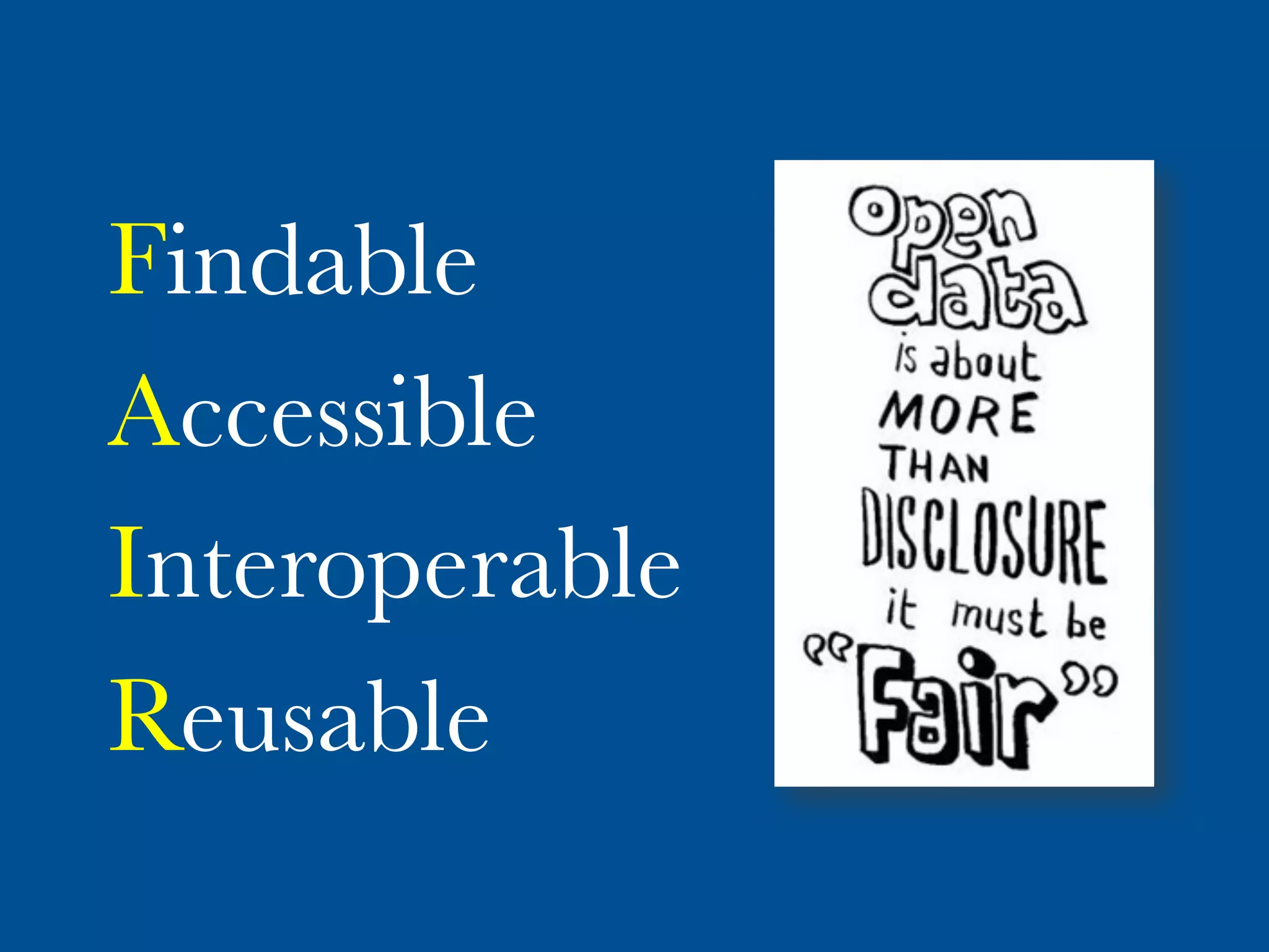 Findable
Accessible
Interoperable
Reusable
 