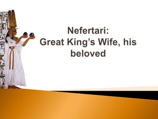 Nefertari:Great King’s Wife, his beloved 
