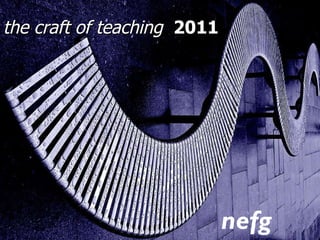the craft of teaching   2011 nefg 
