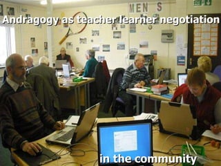 Andragogy as teacher learner negotiation in the community 