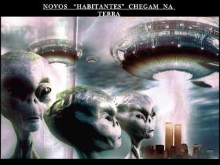 NOVOS   “HABITANTES” CHEGAM NA
              TERRA
 