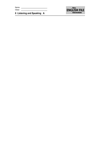 Name ____________________________
Class ____________________________

6 Listening and Speaking A
 