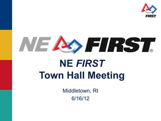 NE FIRST
Town Hall Meeting
    Middletown, RI
       6/16/12
 