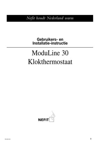 Nefit houdt Nederland warm



                      Gebruikers- en
                   Installatie-instructie

                 ModuLine 30
                Klokthermostaat




705.202A-2501                                1
 