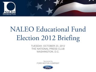 TUESDAY, OCTOBER 23, 2012
THE NATIONAL PRESS CLUB
    WASHINGTON, D.C.


         Sponsored by
    FORD MOTOR COMPANY
 