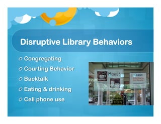 Disruptive Library Behaviors
 