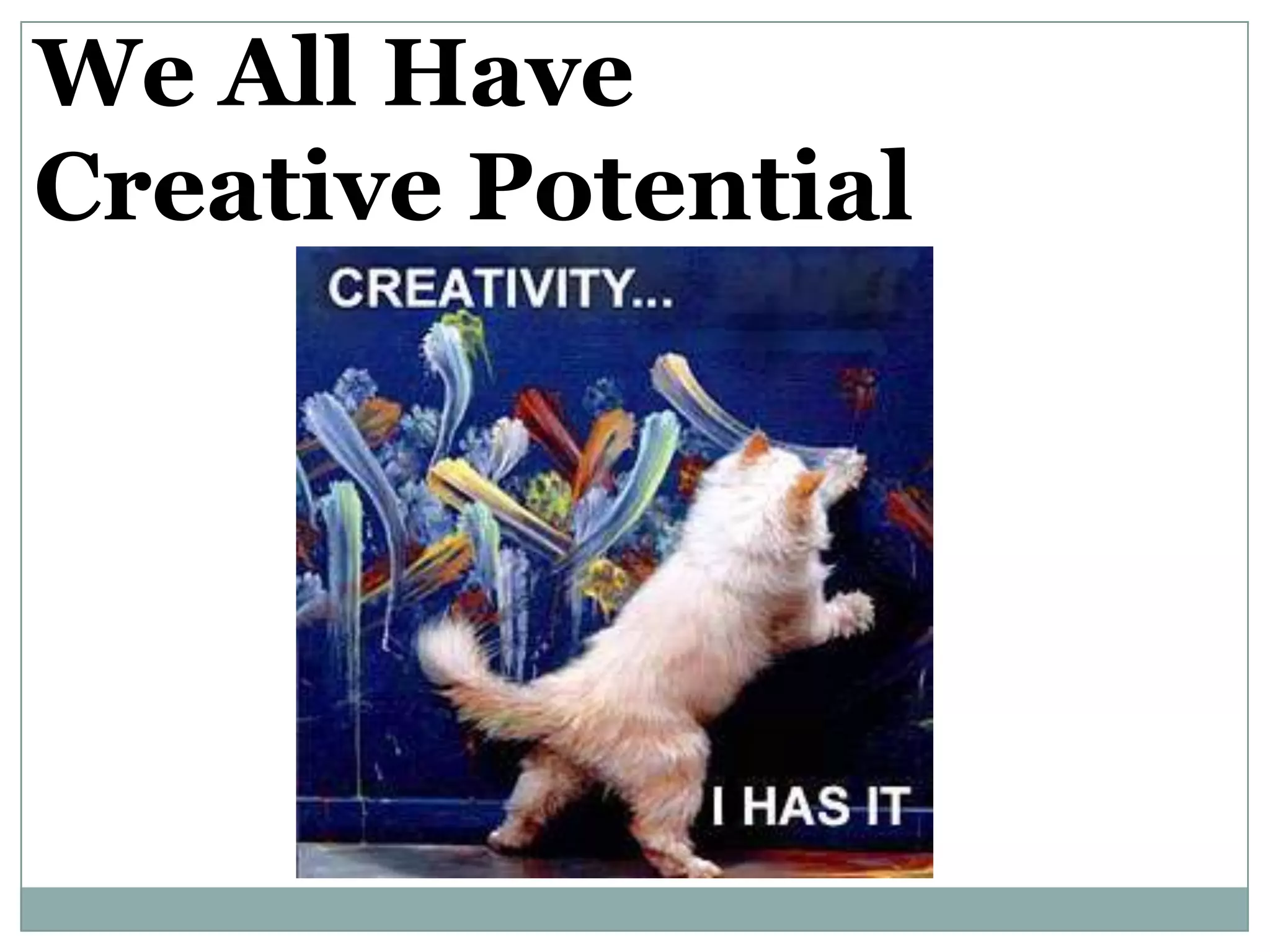 We All Have
Creative Potential
 
