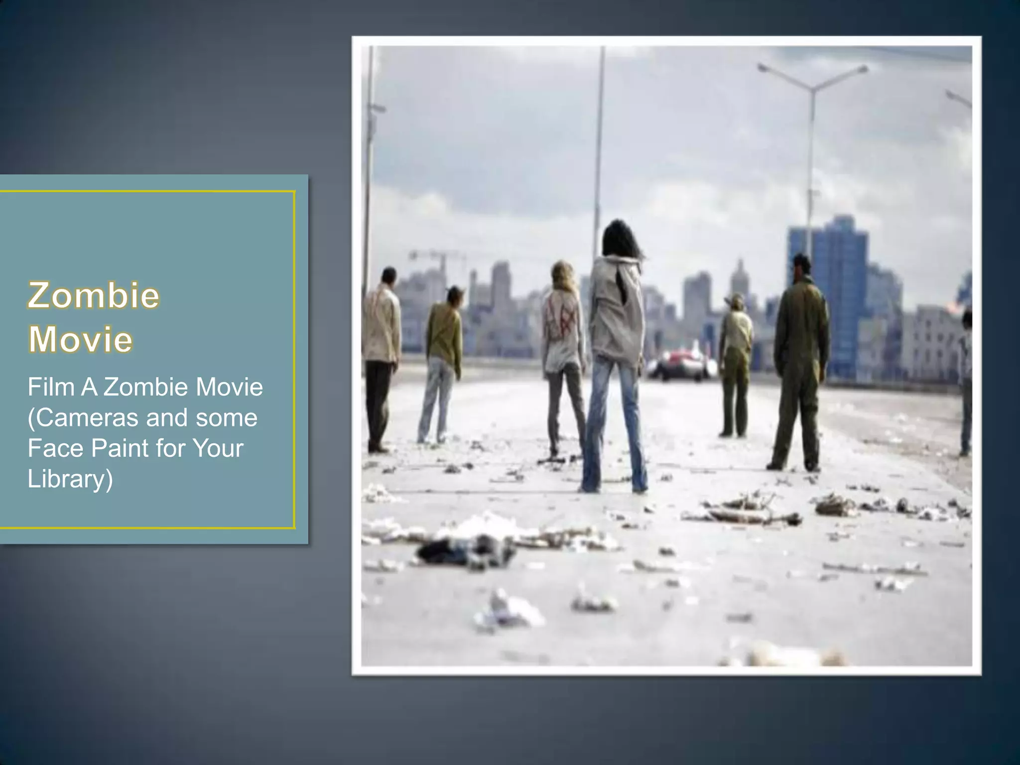 Film A Zombie Movie
(Cameras and some
Face Paint for Your
Library)
 