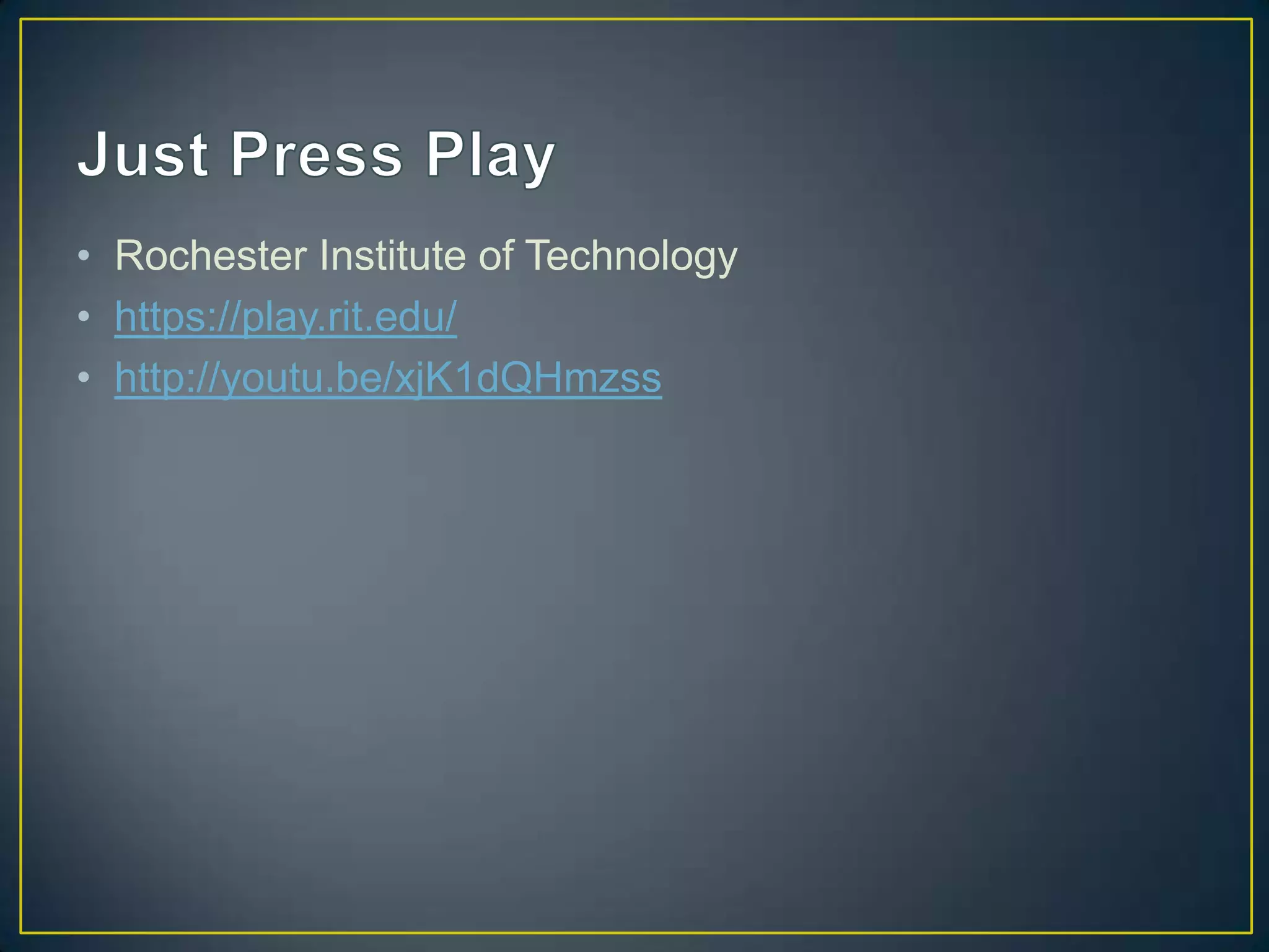 • Rochester Institute of Technology
• https://play.rit.edu/
• http://youtu.be/xjK1dQHmzss
 
