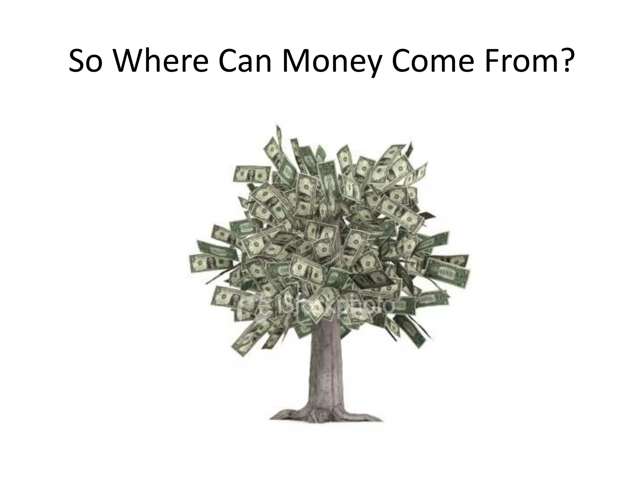 So Where Can Money Come From?
 