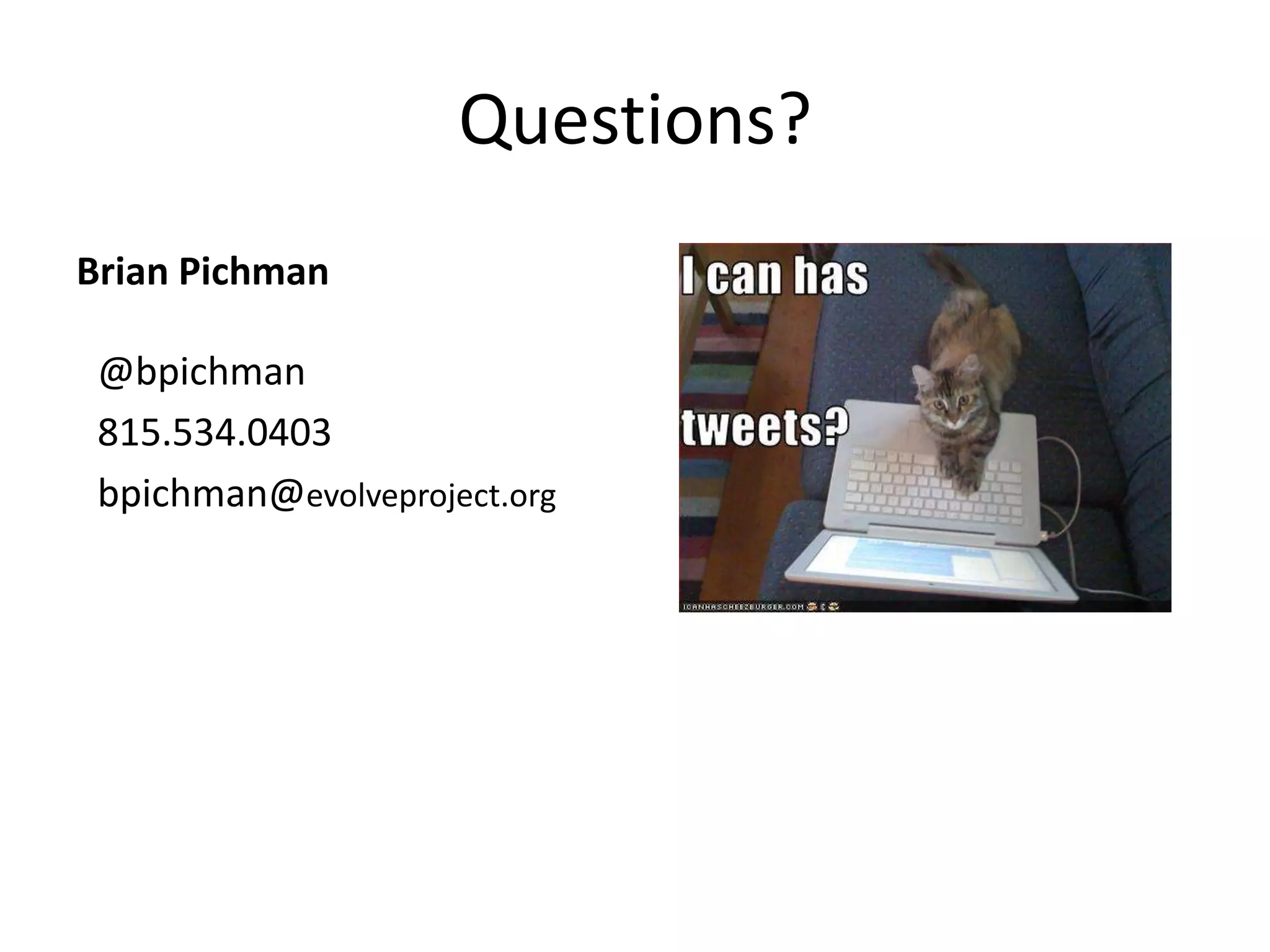 Questions?
@bpichman
815.534.0403
bpichman@evolveproject.org
Brian Pichman
 