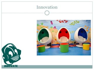 Innovation
 