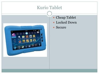 Kurio Tablet
 Cheap Tablet
 Locked Down
 Secure
 