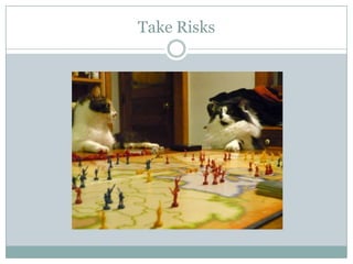 Take Risks
 