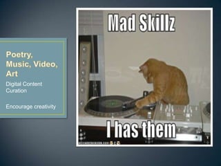 Digital Content
Curation
Encourage creativity
 