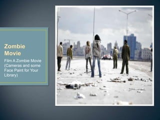 Film A Zombie Movie
(Cameras and some
Face Paint for Your
Library)
 