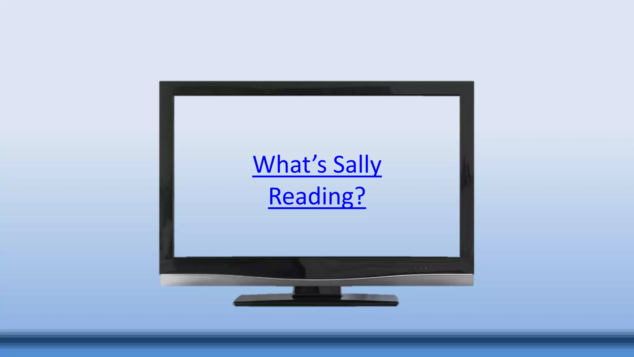 What’s Sally
Reading?
 