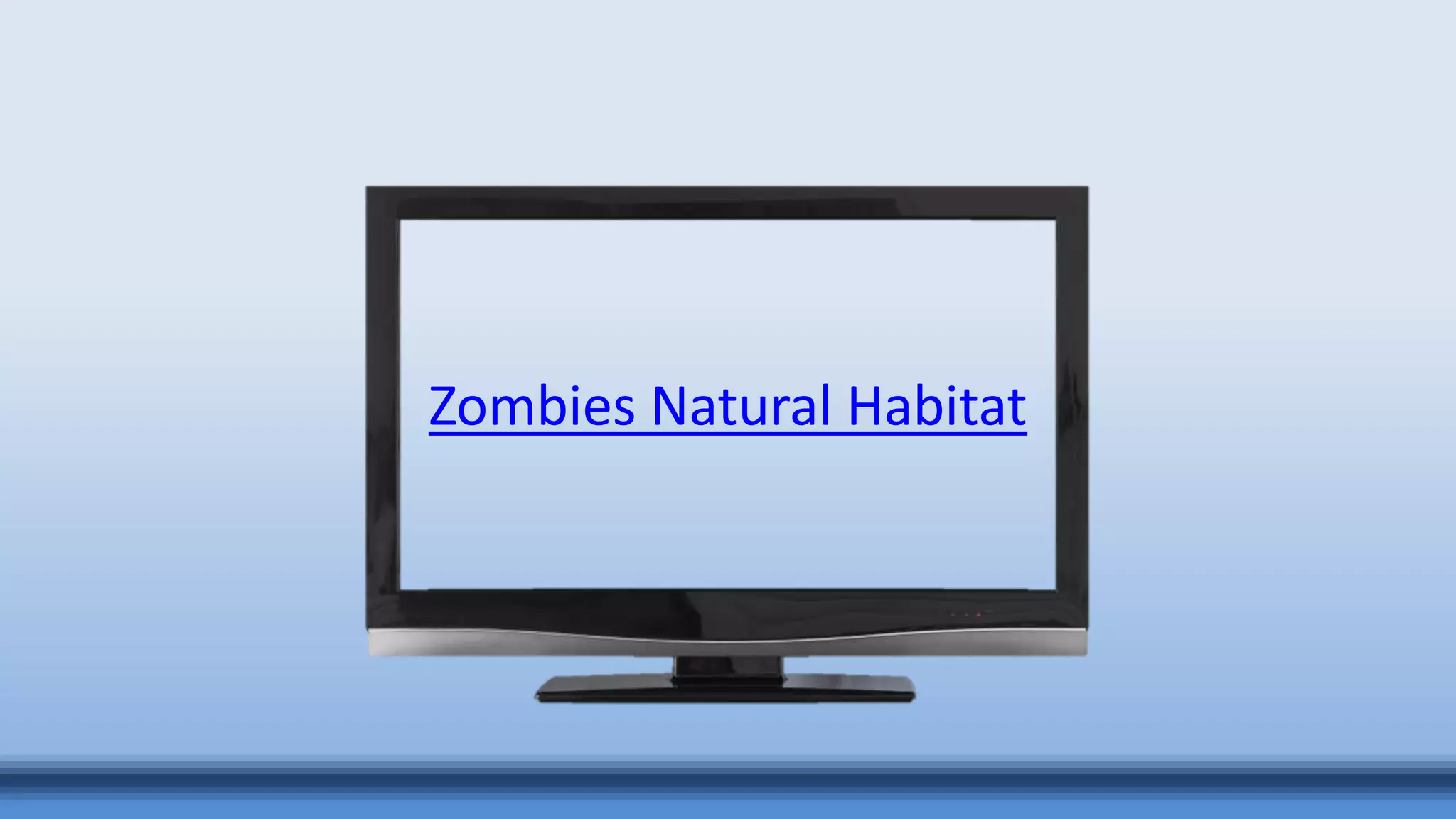 Zombies Natural Habitat
 