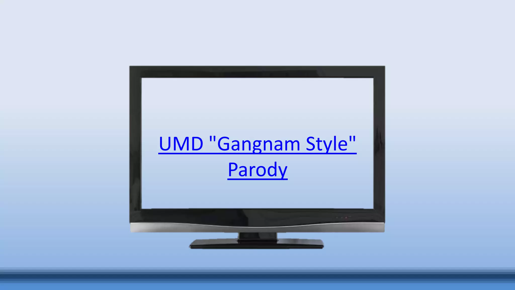 UMD "Gangnam Style"
Parody
 