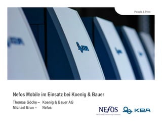 People & Print




Nefos Mobile im Einsatz bei Koenig & Bauer
Thomas Göcke – Koenig & Bauer AG
Michael Brun – Nefos
 