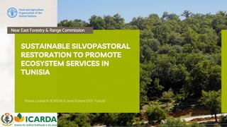 Near East Forestry and Range Commission
Mounir Louhaichi (ICARDA) & Jamel Kailene (DGF-Tunisia)
SUSTAINABLE SILVOPASTORAL
...