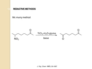 12
Mc murry method
REDUCTIVEMETHODS
J. Org. Chem. 1973, 38, 4367
 