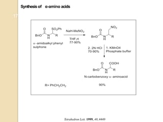 17
Synthesis of α-amino acids
Tetrahedron Lett. 1999, 40, 4449
 
