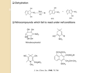  Dehydration
8
 Nitrocompounds which fail to react under nef conditions
J. Am. Chem. Soc. 1948, 70,746
 