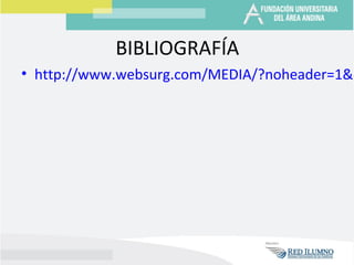 BIBLIOGRAFÍA
• http://www.websurg.com/MEDIA/?noheader=1&d
 