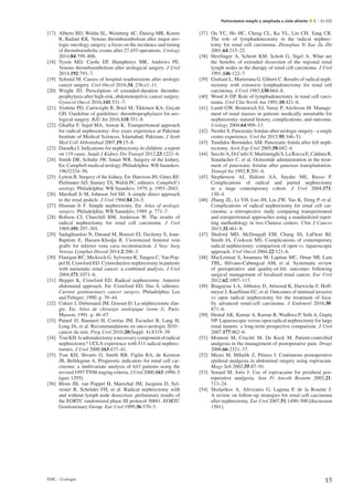 Nefrectomía simple y ampliada a cielo abierto E – 41-020
[17] Alberts BD, Woldu SL, Weinberg AC, Danzig MR, Korets
R, Badani KK. Venous thromboembolism after major uro-
logic oncology surgery: a focus on the incidence and timing
of thromboembolic events after 27,455 operations. Urology
2014;84:799–806.
[18] Tyson MD, Castle EP, Humphreys MR, Andrews PE.
Venous thromboembolism after urological surgery. J Urol
2014;192:793–7.
[19] Schmid M. Causes of hospital readmissions after urologic
cancer surgery. Urol Oncol 2016;34, 236.e1–11.
[20] Wright JD. Prescription of extended-duration thrombo-
prophylaxis after high-risk, abdominopelvic cancer surgery.
Gynecol Oncol 2016;141:531–7.
[21] Violette PD, Cartwright R, Briel M, Tikkinen KA, Guyatt
GH. Guideline of guidelines: thromboprophylaxis for uro-
logical surgery. BJU Int 2016;118:351–8.
[22] Ghaffar F, Sajid MA, Anwar K. Transperitoneal approach
for radical nephrectomy: ﬁve years experience at Pakistan
Institute of Medical Sciences, Islamabad, Pakistan. J Ayub
Med Coll Abbottabad 2007;19:15–8.
[23] Daradka I. Indications for nephrectomy in children: a report
on 119 cases. Saudi J Kidney Dis Transpl 2012;23:1221–6.
[24] Smith DR, Schulte JW, Smart WR. Surgery of the kidney.
En: Campbell medical urology. Philadelphia: WB Saunders;
19632324–56.
[25] Lytton B. Surgery of the kidney. En: Harrison JH, Gittes RF,
Perlmuter AD, Stamey TA, Walsh PC, editores. Campbell’s
urology. Philadelphia: WB Saunders; 1979. p. 1993–2043.
[26] Marshall Jr M, Johnson 3rd SH. A simple direct approach
to the renal pedicle. J Urol 1960;84:24–5.
[27] Hinman Jr F. Simple nephrectomy. En: Atlas of urologic
surgery. Philadelphia: WB Saunders; 1989. p. 771–7.
[28] Robson CJ, Churchill BM, Anderson W. The results of
radical nephrectomy for renal cell carcinoma. J Urol
1969;101:297–301.
[29] Sadaghianloo N, Durand M, Benizri EI, Declemy S, Jean-
Baptiste E, Hassen-Khodja R. Customized femoral vein
grafts for inferior vena cava reconstruction. J Vasc Surg
Venous Lymphat Disord 2014;2:200–3.
[30] Flanigan RC, Mickisch G, Sylvester R, Tangen C, Van Pop-
pel H, Crawford ED. Cytoreductive nephrectomy in patients
with metastatic renal cancer: a combined analysis. J Urol
2004;171:1071–6.
[31] Hepper K, Crawford ED. Radical nephrectomy. Anterior
abdominal approach. En: Crawford ED, Das S, editores.
Current genitourinary cancer surgery. Philadelphia: Lea
and Febiger; 1990. p. 39–44.
[32] Cukier J, Dubernard JM, Grasset D. La néphrectomie élar-
gie. En: Atlas de chirurgie urologique (tome I). Paris:
Masson; 1991. p. 46–67.
[33] Patard JJ, Baumert H, Corréas JM, Escudier B, Lang H,
Long JA, et al. Recommandations en onco-urologie 2010 :
cancer du rein. Prog Urol 2010;20(Suppl. 4):S319–39.
[34] TsuiKH.Isadrenalectomyanecessarycomponentofradical
nephrectomy? UCLA experience with 511 radical nephrec-
tomies. J Urol 2000;163:437–41.
[35] Tsui KH, Shvarts O, Smith RB, Figlin RA, de Kernion
JB, Belldegrun A. Prognostic indicators for renal cell car-
cinoma: a multivariate analysis of 643 patients using the
revised 1997 TNM staging criteria. J Urol 2000;163:1090–5
[quiz 1295].
[36] Blom JH, van Poppel H, Marechal JM, Jacqmin D, Syl-
vester R, Schröder FH, et al. Radical nephrectomy with
and without lymph node dissection: preliminary results of
the EORTC randomized phase III protocol 30881. EORTC
Genitourinary Group. Eur Urol 1999;36:570–5.
[37] Ou YC, Ho HC, Cheng CL, Ka YL, Lin CH, Yang CR.
The role of lymphadenectomy in the radical nephrec-
tomy for renal cell carcinoma. Zhonghua Yi Xue Za Zhi
2001;64:215–22.
[38] Herrlinger A, Schrott KM, Schott G, Sigel A. What are
the beneﬁts of extended dissection of the regional renal
lymph nodes in the therapy of renal cell carcinoma. J Urol
1991;146:122–7.
[39] Giuliani L, Martorana G, Giberti C. Results of radical neph-
rectomy with extensive lymphadenectomy for renal cell
carcinoma. J Urol 1983;130:664–8.
[40] Wood Jr DP. Role of lymphadenectomy in renal cell carci-
noma. Urol Clin North Am 1991;18:421–6.
[41] Lamb GW, Bromwich EJ, Vasey P, Aitchison M. Manage-
ment of renal masses in patients medically unsuitable for
nephrectomy–natural history, complications, and outcome.
Urology 2004;64:909–13.
[42] Nestler S. Pancreatic ﬁstulae after urologic surgery - a single
centre experience. Urol Int 2015;95:346–51.
[43] Tundidor Bermúdez AM. Pancreatic ﬁstula after left neph-
rectomy. Arch Esp Urol 2005;58:682–4.
[44] Secchi A, Di Carlo V, Martinenghi S, La Rocca E, Caldara R,
Staudacher C, et al. Octreotide administration in the treat-
ment of pancreatic ﬁstulae after pancreas transplantation.
Transpl Int 1992;5:201–4.
[45] Stephenson AJ, Hakimi AA, Snyder ME, Russo P.
Complications of radical and partial nephrectomy
in a large contemporary cohort. J Urol 2004;171:
130–4.
[46] Zhang ZL, Li YH, Luo JH, Liu ZW, Yao K, Dong P, et al.
Complications of radical nephrectomy for renal cell car-
cinoma: a retrospective study comparing transperitoneal
and retroperitoneal approaches using a standardized repor-
ting methodology in two Chinese centers. Chin J Cancer
2013;32:461–8.
[47] Shuford MD, McDougall EM, Chang SS, LaFleur BJ,
Smith JA, Cookson MS. Complications of contemporary
radical nephrectomy: comparison of open vs. laparoscopic
approach. Urol Oncol 2004;22:121–6.
[48] MacLennan S, Imamura M, Lapitan MC, Omar MI, Lam
TBL, Hilvano-Cabungcal AM, et al. Systematic review
of perioperative and quality-of-life outcomes following
surgical management of localised renal cancer. Eur Urol
2012;62:1097–117.
[49] Bragayrac LA, Abbotoy D, Attwood K, Darwiche F, Hoff-
meyer J, Kauffman EC, et al. Outcomes of minimal invasive
vs open radical nephrectomy for the treatment of loca-
lly advanced renal-cell carcinoma. J Endourol 2016;30:
871–6.
[50] Hemal AK, Kumar A, Kumar R, Wadhwa P, Seth A, Gupta
NP. Laparoscopic versus open radical nephrectomy for large
renal tumors: a long-term prospective comparison. J Urol
2007;177:862–6.
[51] Momeni M, Crucitti M, De Kock M. Patient-controlled
analgesia in the management of postoperative pain. Drugs
2006;66:2321–37.
[52] Mezei M, Mihalik Z, Pénzes I. Continuous postoperative
epidural analgesia in abdominal surgery using ropivacain.
Magy Seb 2002;55:87–91.
[53] Senard M, Joris J. Use of ropivacaine for peridural pos-
toperative analgesia. Ann Fr Anesth Reanim 2002;21:
713–24.
[54] Skolarikos A, Alivizatos G, Laguna P, de la Rosette J.
A review on follow-up strategies for renal cell carcinoma
after nephrectomy. Eur Urol 2007;51:1490–500 [discussion
1501].
EMC - Urología 15
 
