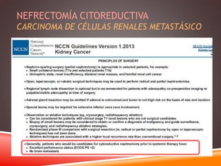 NEFRECTOMÍA CITOREDUCTIVA 
CARCINOMA DE CÉLULAS RENALES METASTÁSICO 
 
