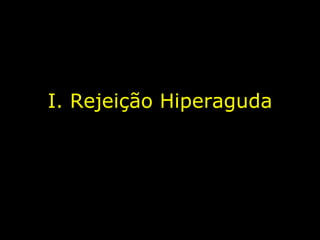 I. Rejeição Hiperaguda 