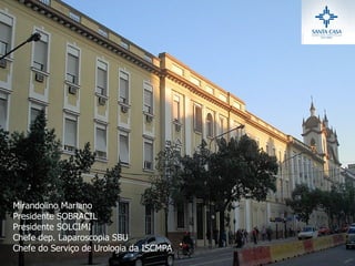Mirandolino Mariano Presidente SOBRACIL Presidente SOLCIMI Chefe dep. Laparoscopia SBU Chefe do Serviço de Urologia da ISCMPA 