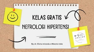 NEFROLOGI HIPERTENSI
KELAS GRATIS
By: dr. Elvira miranda x @doctor.tobe
 