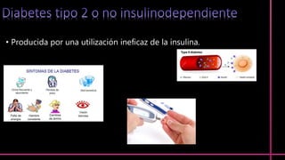 • Producida por una utilización ineficaz de la insulina.
 