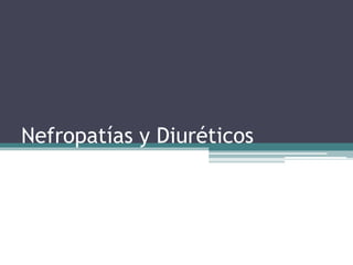 Nefropatías y Diuréticos
 