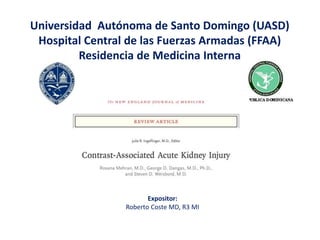 Universidad Autónoma de Santo Domingo (UASD)
Hospital Central de las Fuerzas Armadas (FFAA)
Residencia de Medicina Interna
Expositor:
Roberto Coste MD, R3 MI
 