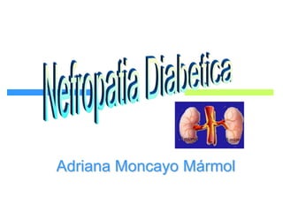 Nefropatia Diabetica Adriana Moncayo Mármol 