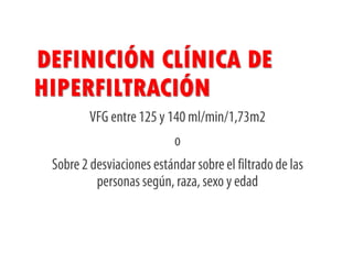 DEFINICIÓN CLÍNICA DE
HIPERFILTRACIÓN
 