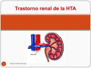 Trastorno renal de la HTA 1 Karla Vaicilla Gòmez 